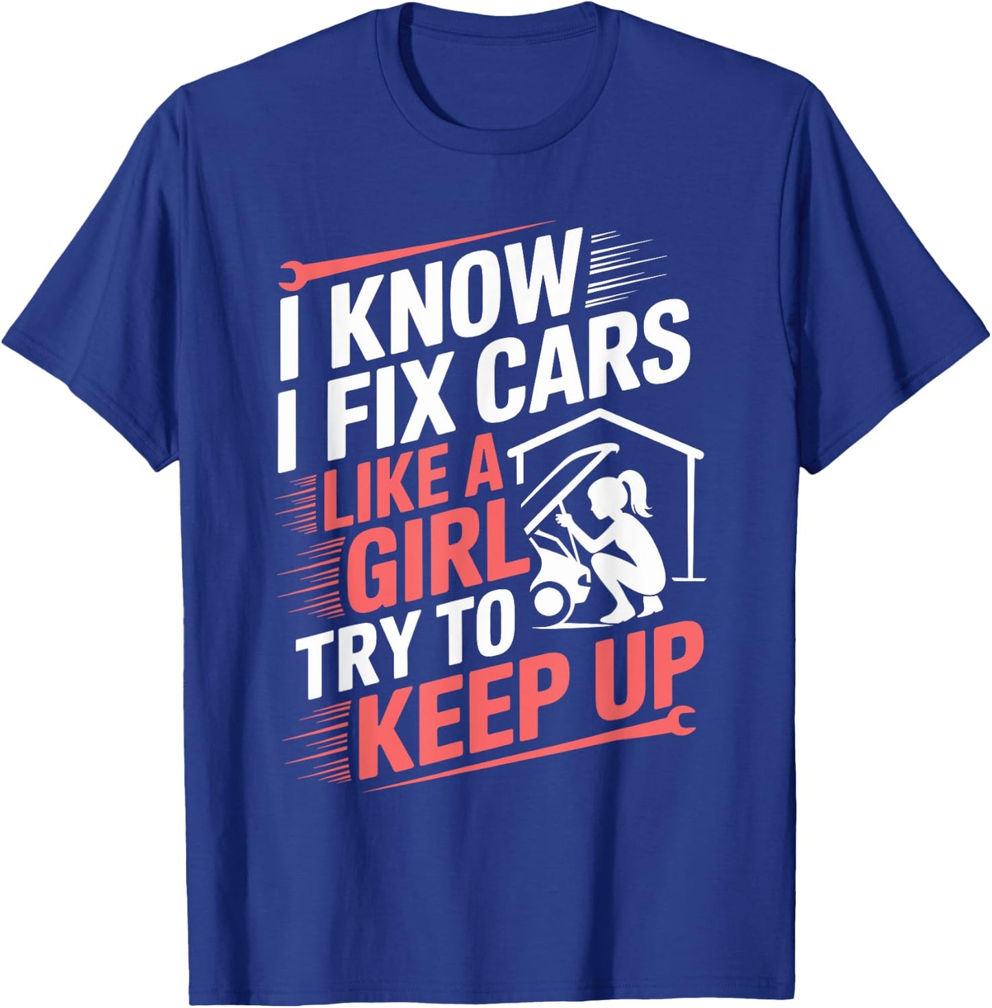 Female Mechanic I Know I fix Cars Like A Girl Try To Keep Up T-Shirt - T-Shirt | Royal
