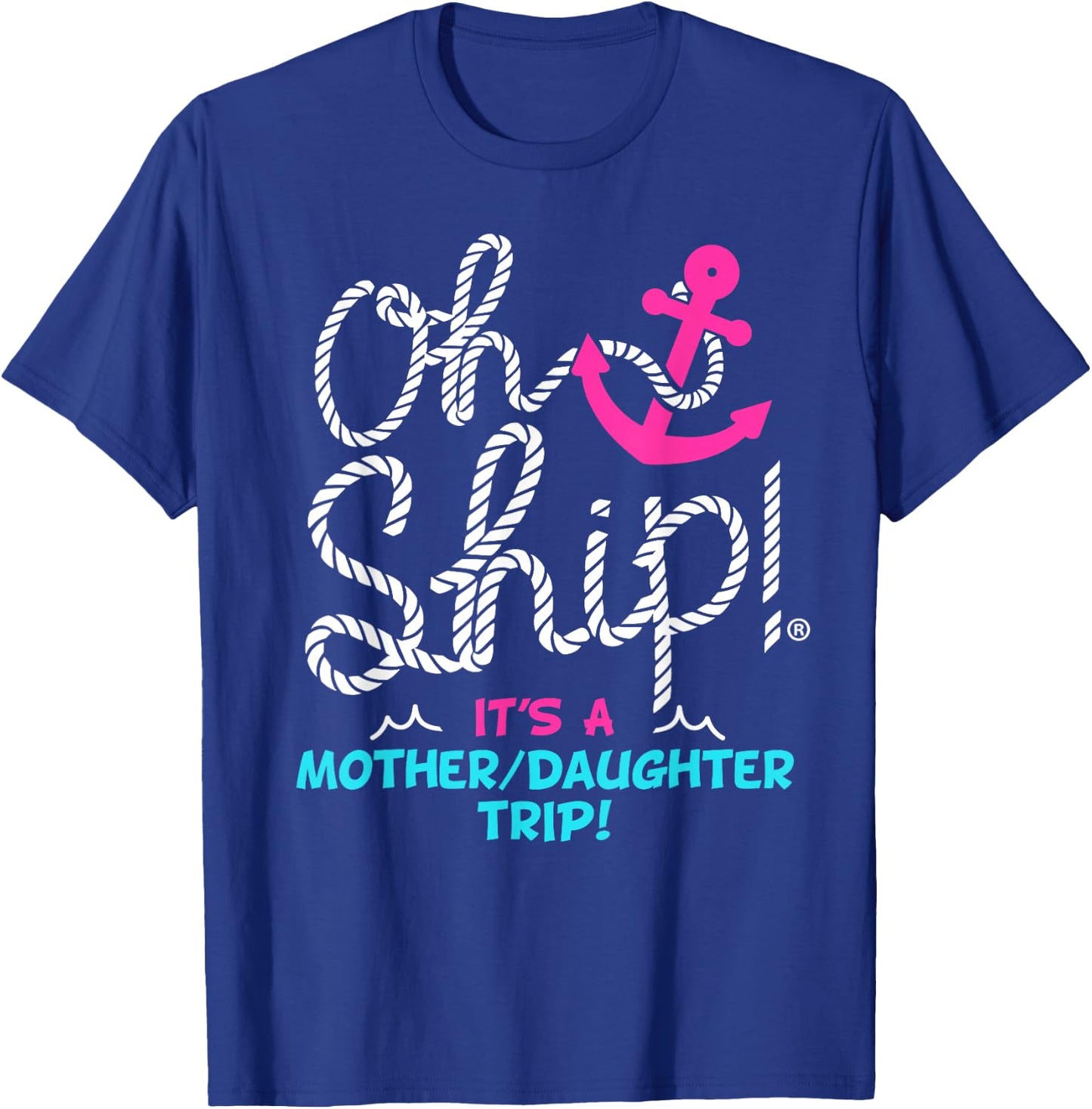 Oh Ship it's a Mother Daughter Trip Cruise T-Shirt - T-Shirt | Royal