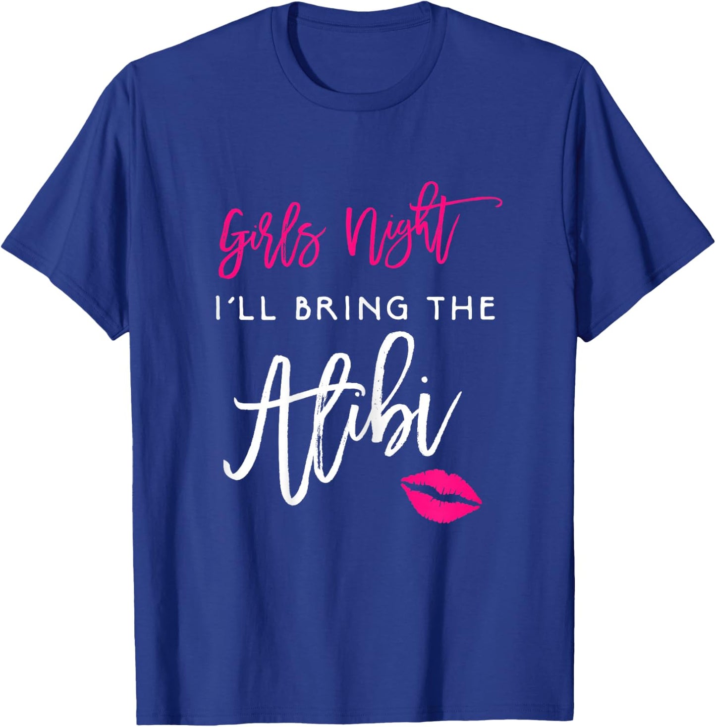 Girls Night Shirt I'll Bring The Alibi Funny Party T-Shirt - T-Shirt | Royal