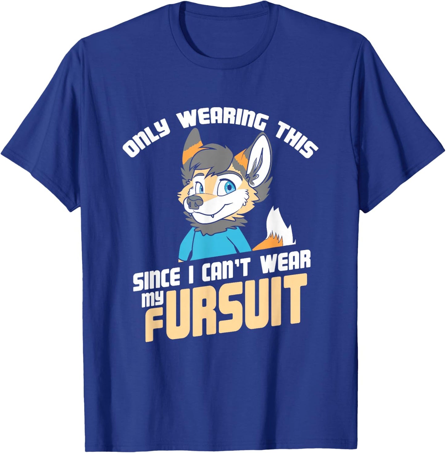 Only Wearing This Since I Can't Wear My Fursuit - Cute OwO T-Shirt - T-Shirt | Royal