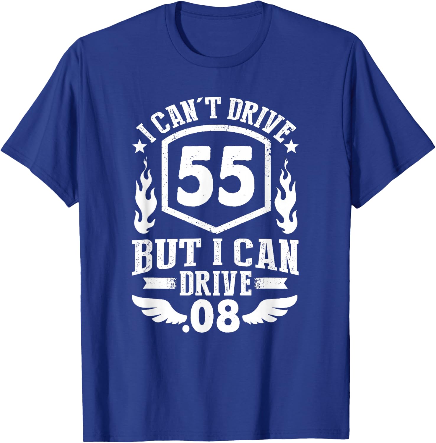 I Can't Drive 55 But I Can Drive .08 Speed Law Funny T-Shirt - T-Shirt | Royal