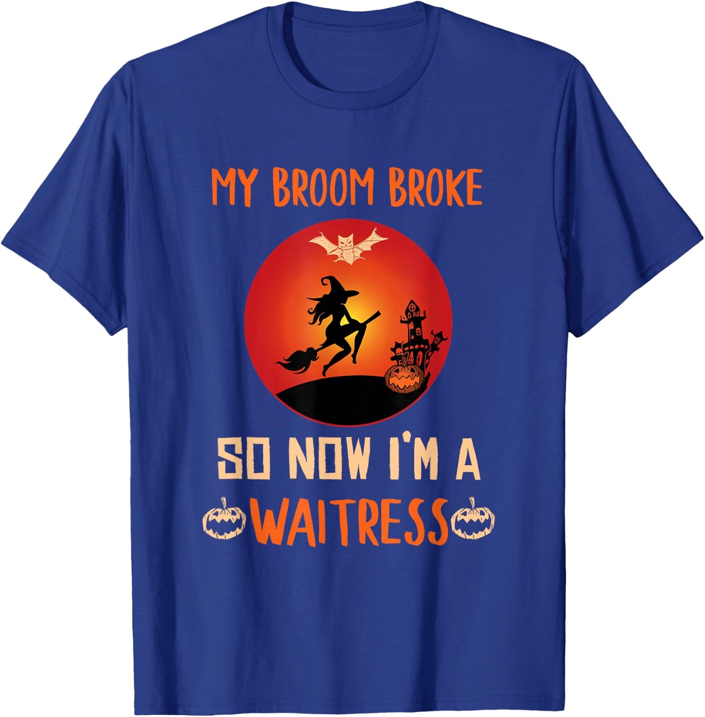 My Broom Broke So Now I'm a Waitress Funny Halloween T-Shirt - T-Shirt | Royal