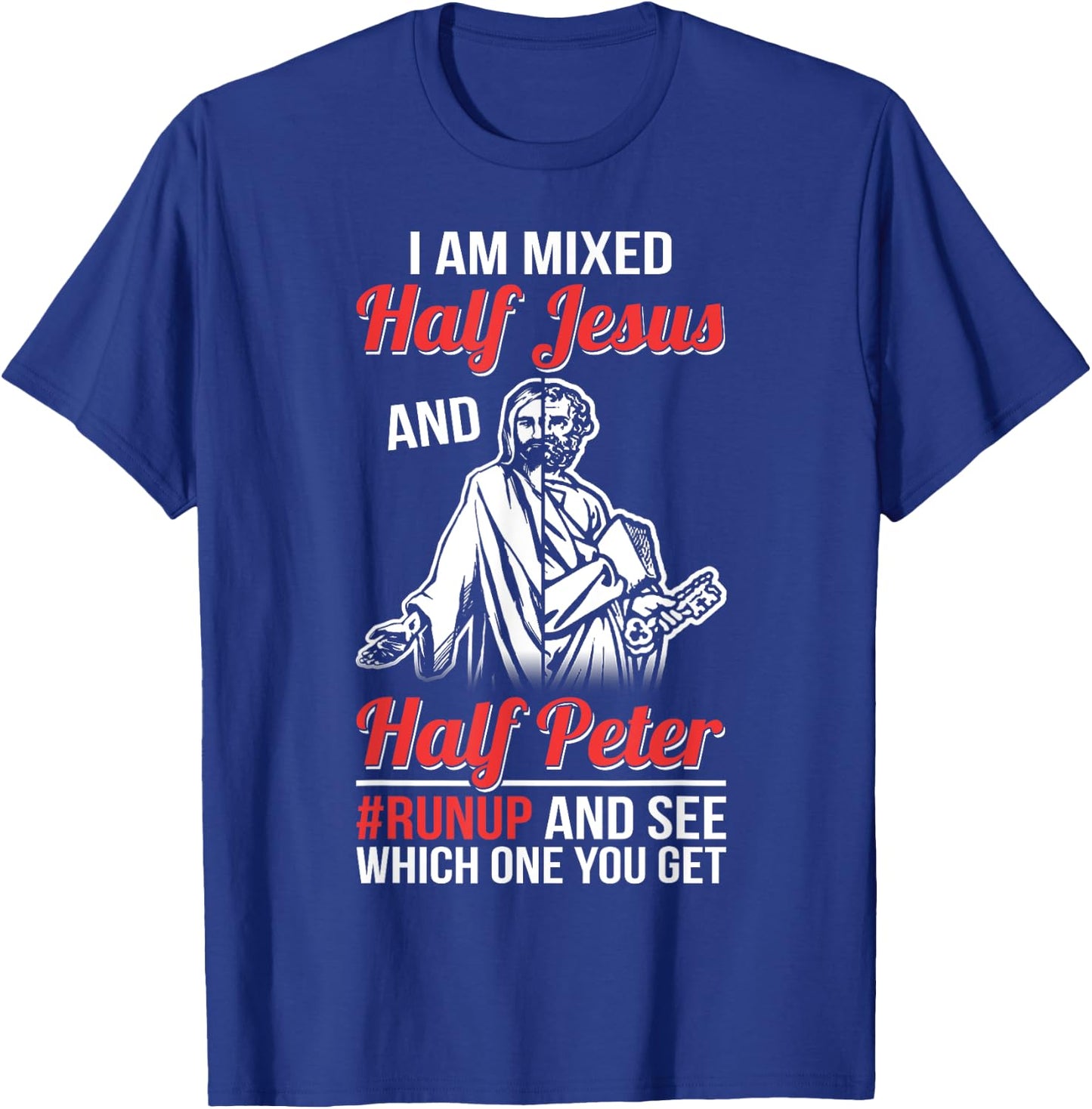 I am mixed half Jesus and half Peter #runup and see T-Shirt - T-Shirt | Royal