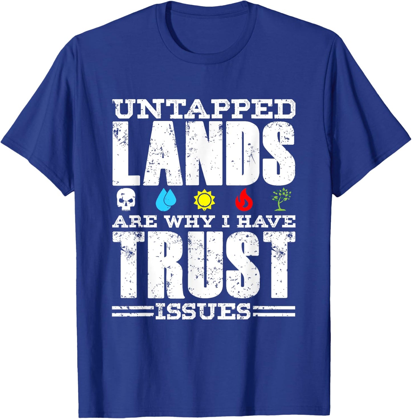 Untapped Lands Trust Issues Funny Magic Geek TCG T-Shirt - T-Shirt | Royal