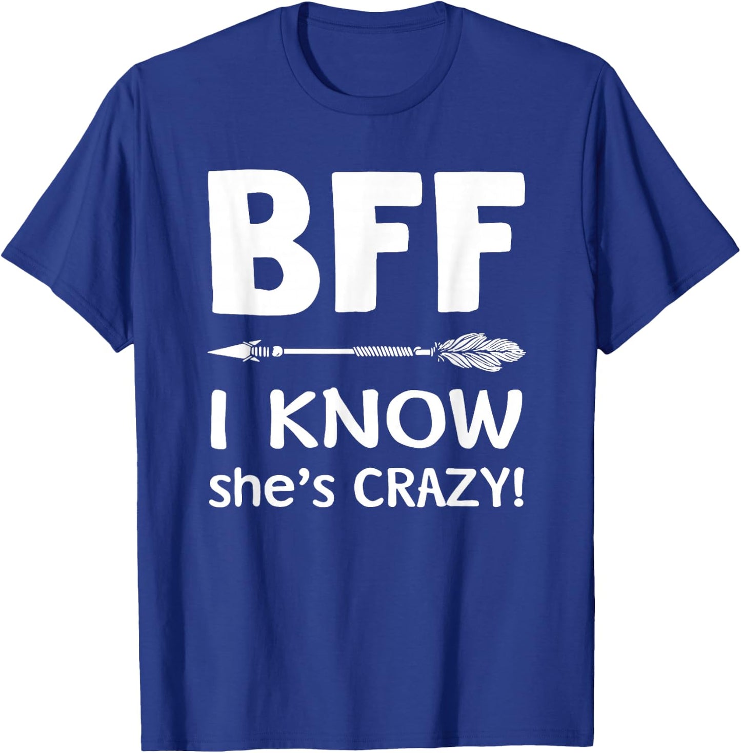 BFF She Thinks I'm Crazy BFF I Know She's Crazy t sh T-Shirt - T-Shirt | Royal