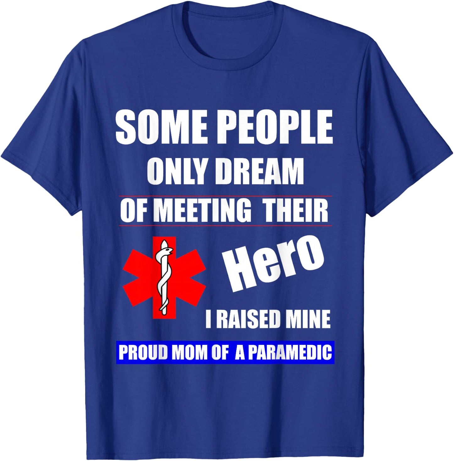I Raised My Hero Mine Proud Mom Mama of a Paramedic T-Shirt - T-Shirt | Royal