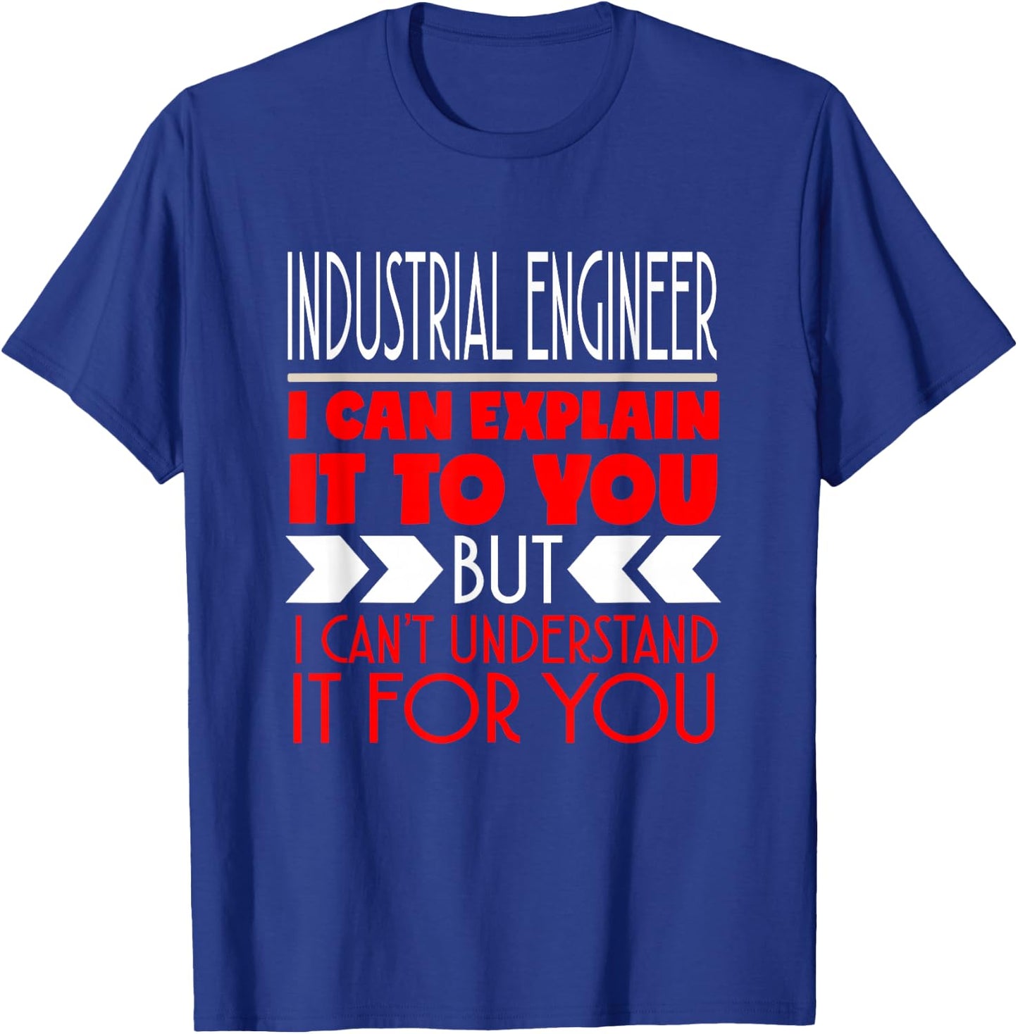 Industrial Engineer I Can Explain It To You T-Shirt - T-Shirt | Royal