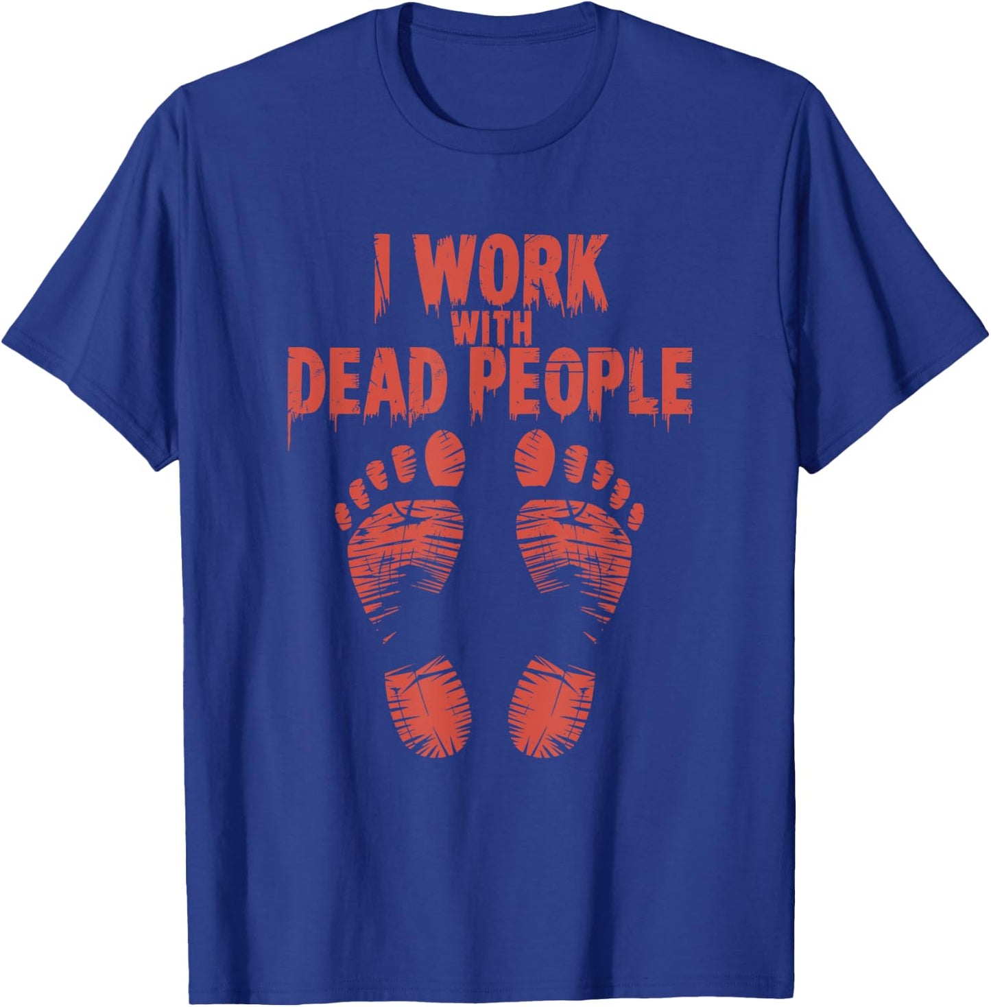 Medical Examiner Coroner Autopsy, I Work With Dead People T-Shirt - T-Shirt | Royal
