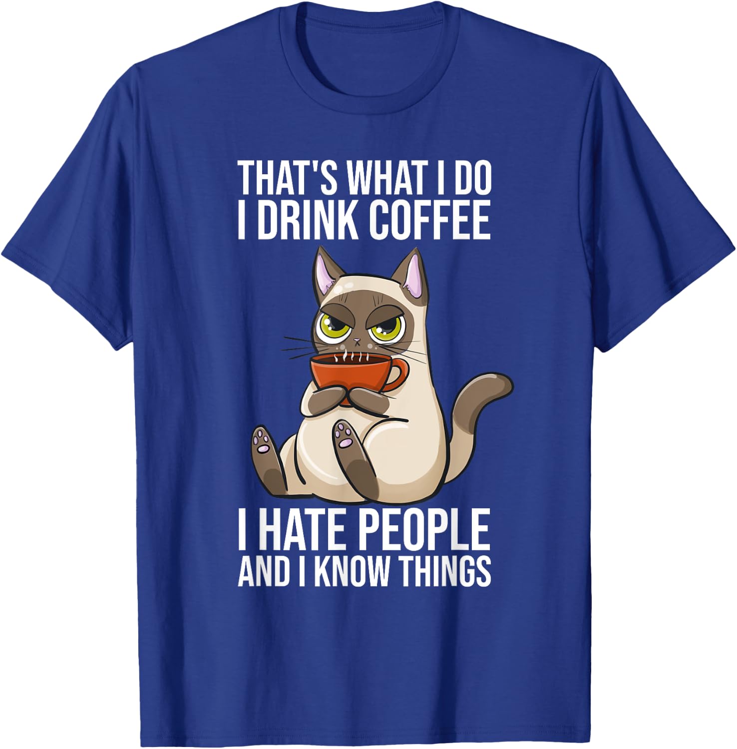 Thats What I Do I Drink Coffee And Know Things Sarcastic Cat Men Women T-Shirt - T-Shirt | Royal