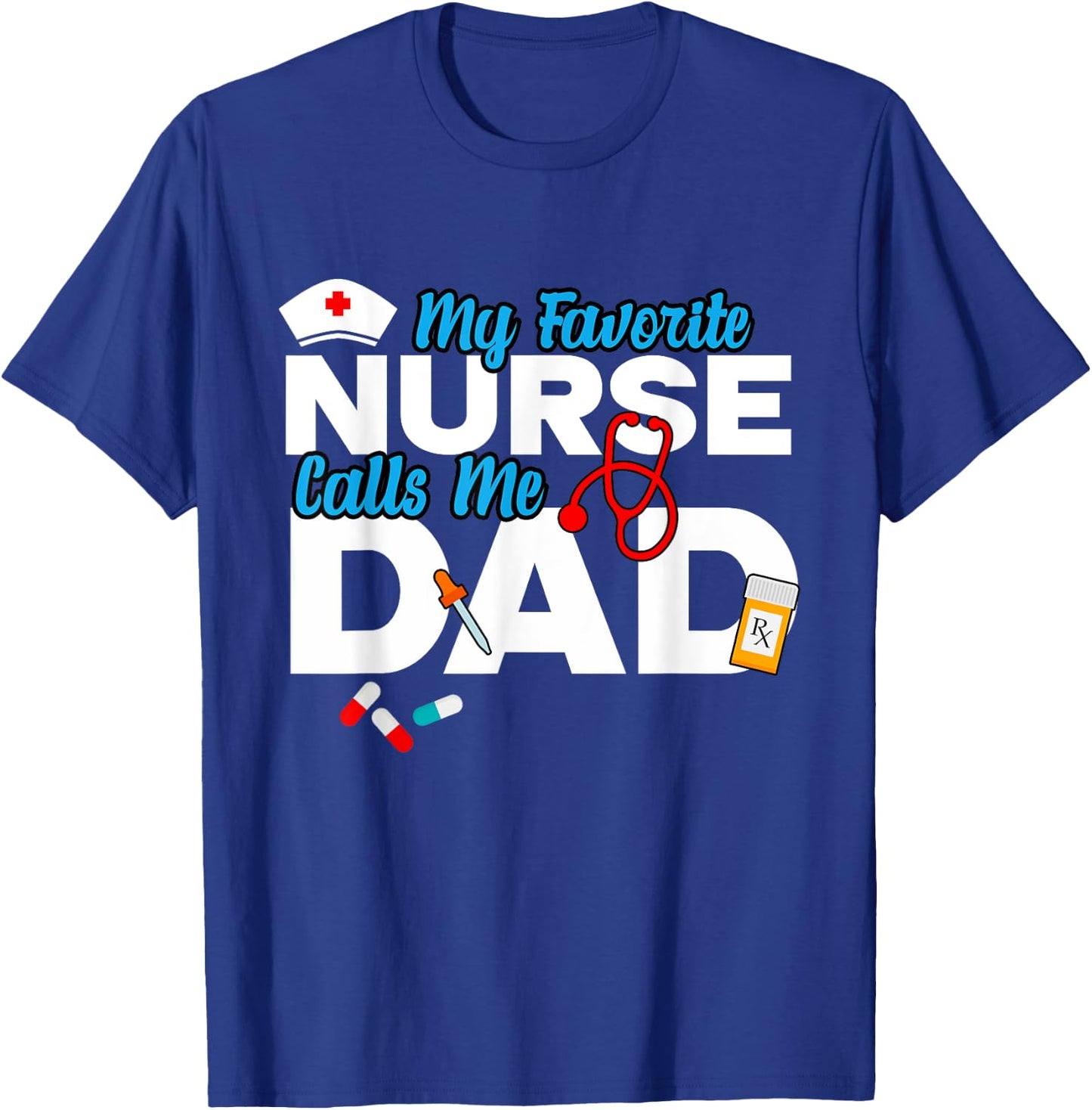 My Favorite Nurse Calls Me Dad T-Shirt - T-Shirt | Royal