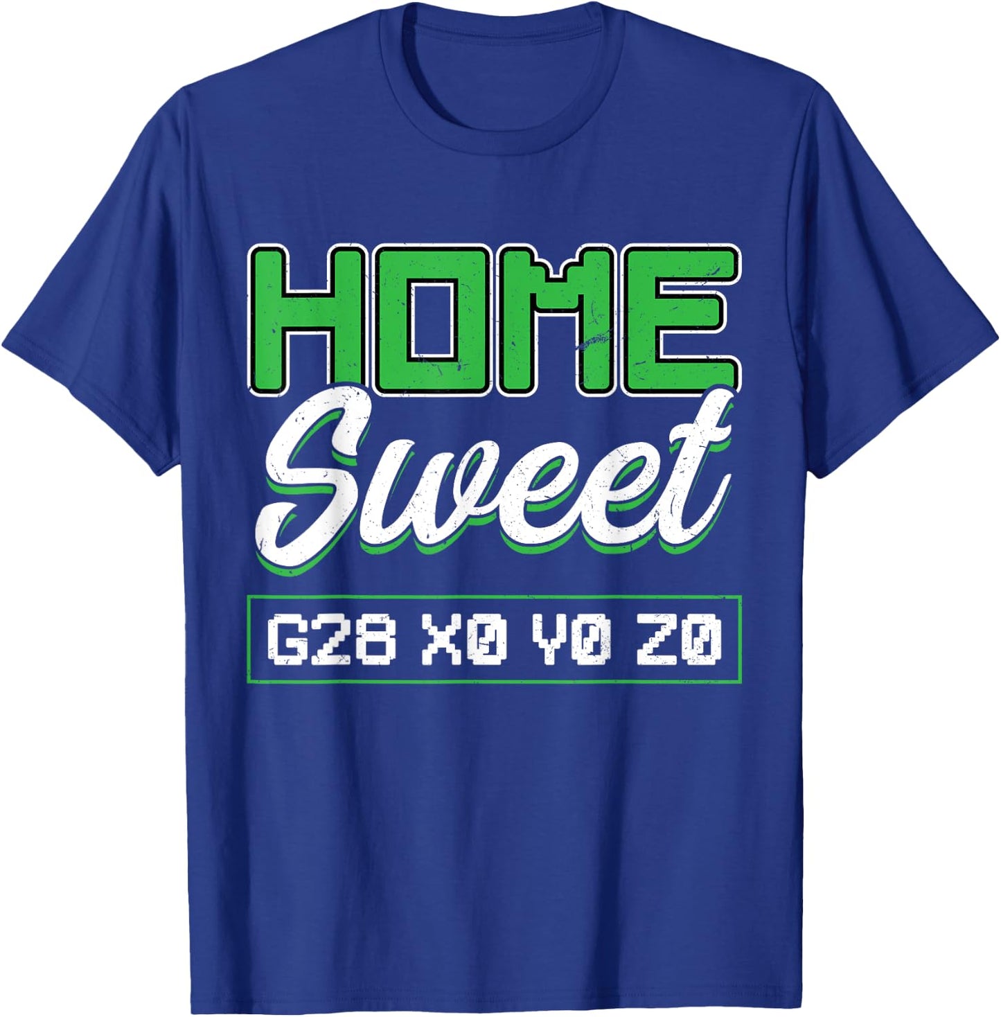 Home Sweet G28 X0 Y0 Z0 CNC Machinist T-Shirt - T-Shirt | Royal