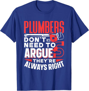 Plumbers Don't Need To Argue They're Always Right Plumber T-Shirt - T-Shirt | Royal