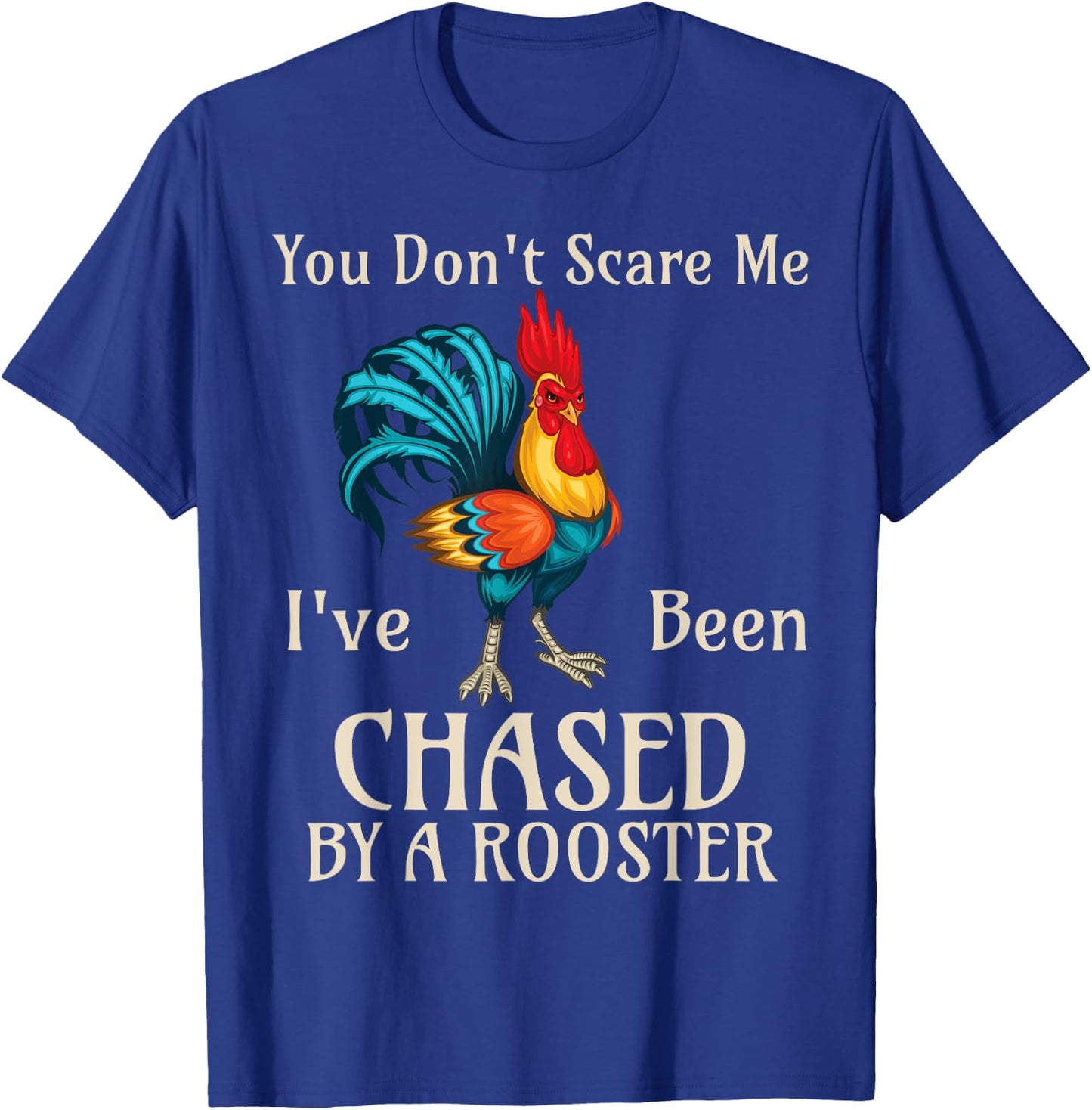 You Don't Scare Me I've Been Chased By A Rooster Funny Farm T-Shirt - T-Shirt | Royal
