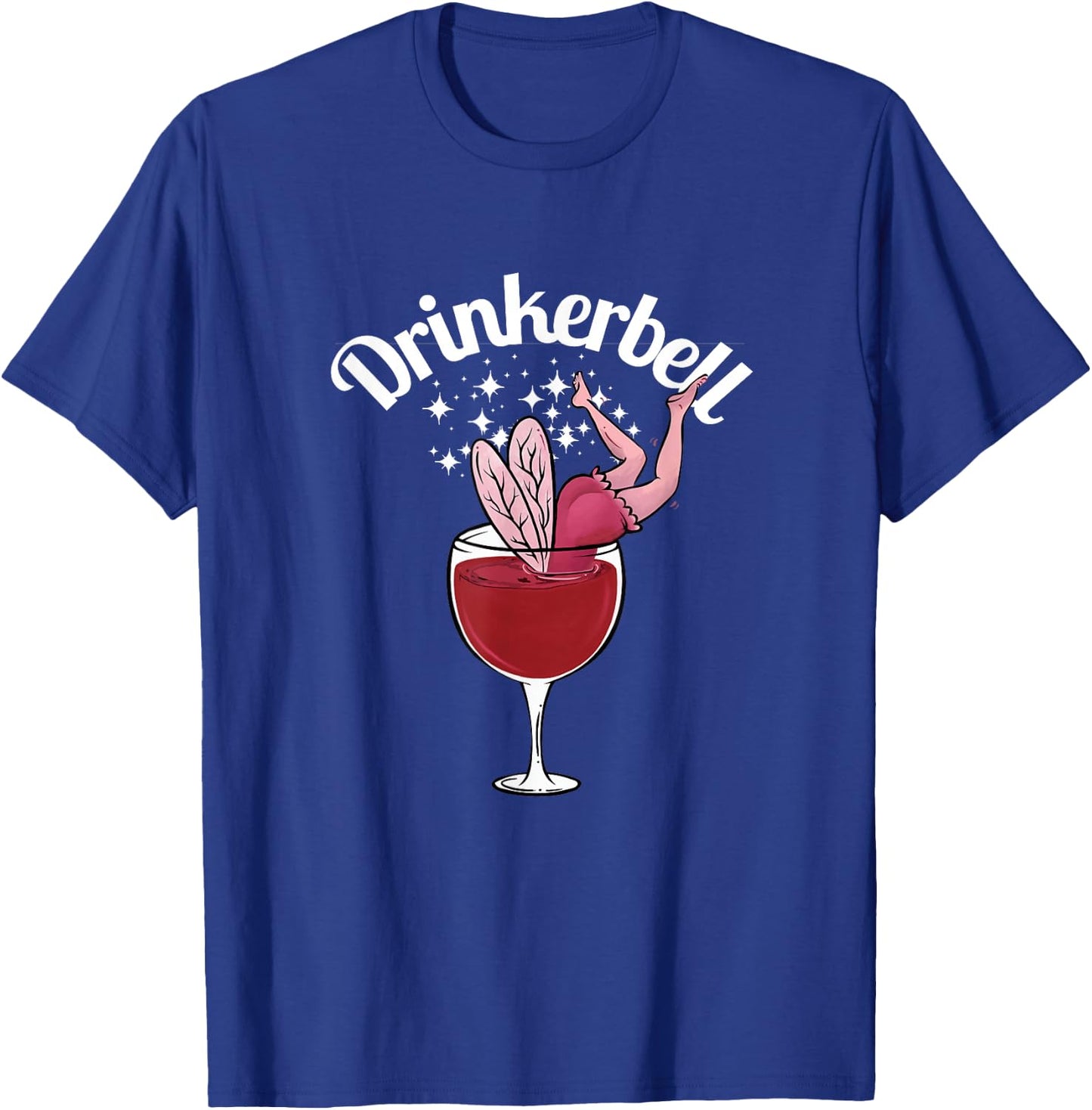 Drinkerbell Fairy Cute Wine Drinking With Funny Saying T-Shirt - T-Shirt | Royal