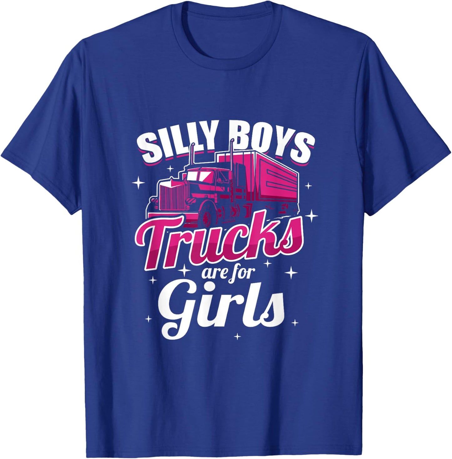 Silly Boys Trucks Are For Girls Truck Driver Gift T-Shirt - T-Shirt | Royal