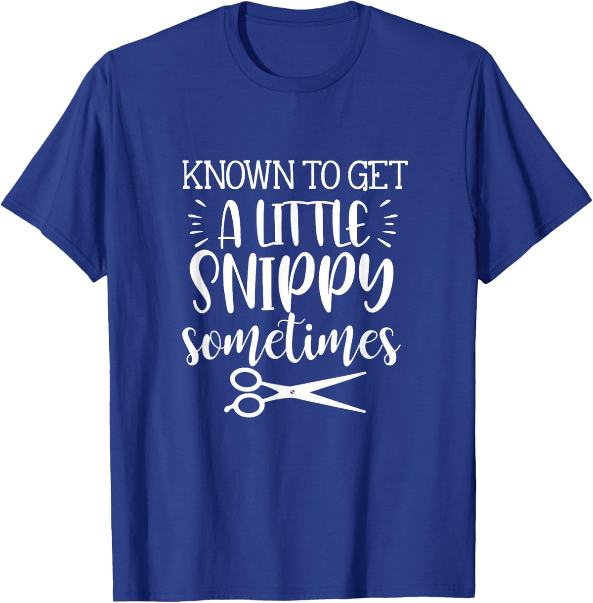 Known To Get A Little Snippy Sometimes Funny Hairdresser Job T-Shirt - T-Shirt | Royal