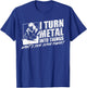 I Turn Metal Into Things What's Your Superpower Welder T-Shirt - T-Shirt | Royal
