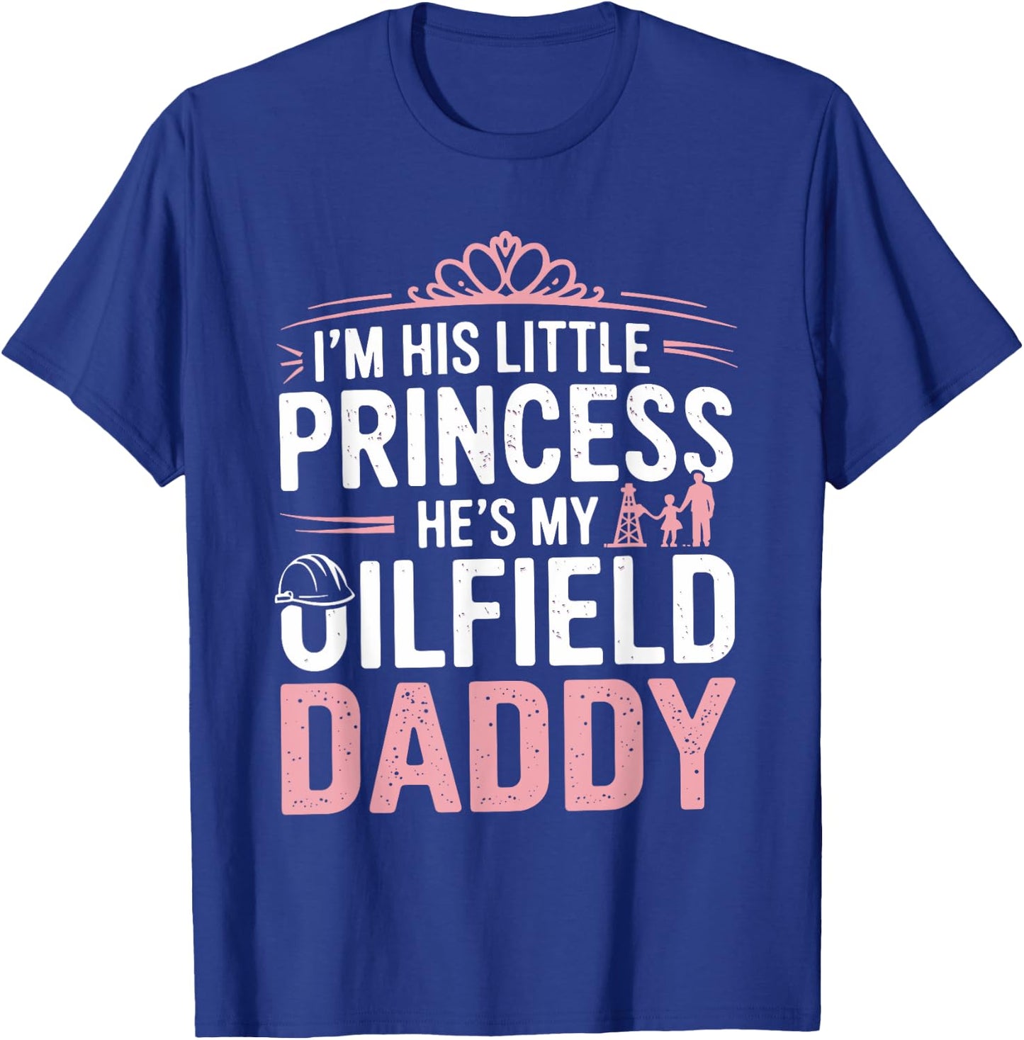 Oilfield Dad Oilfeild My Daddy Works In The Oilfield T-Shirt - T-Shirt | Royal