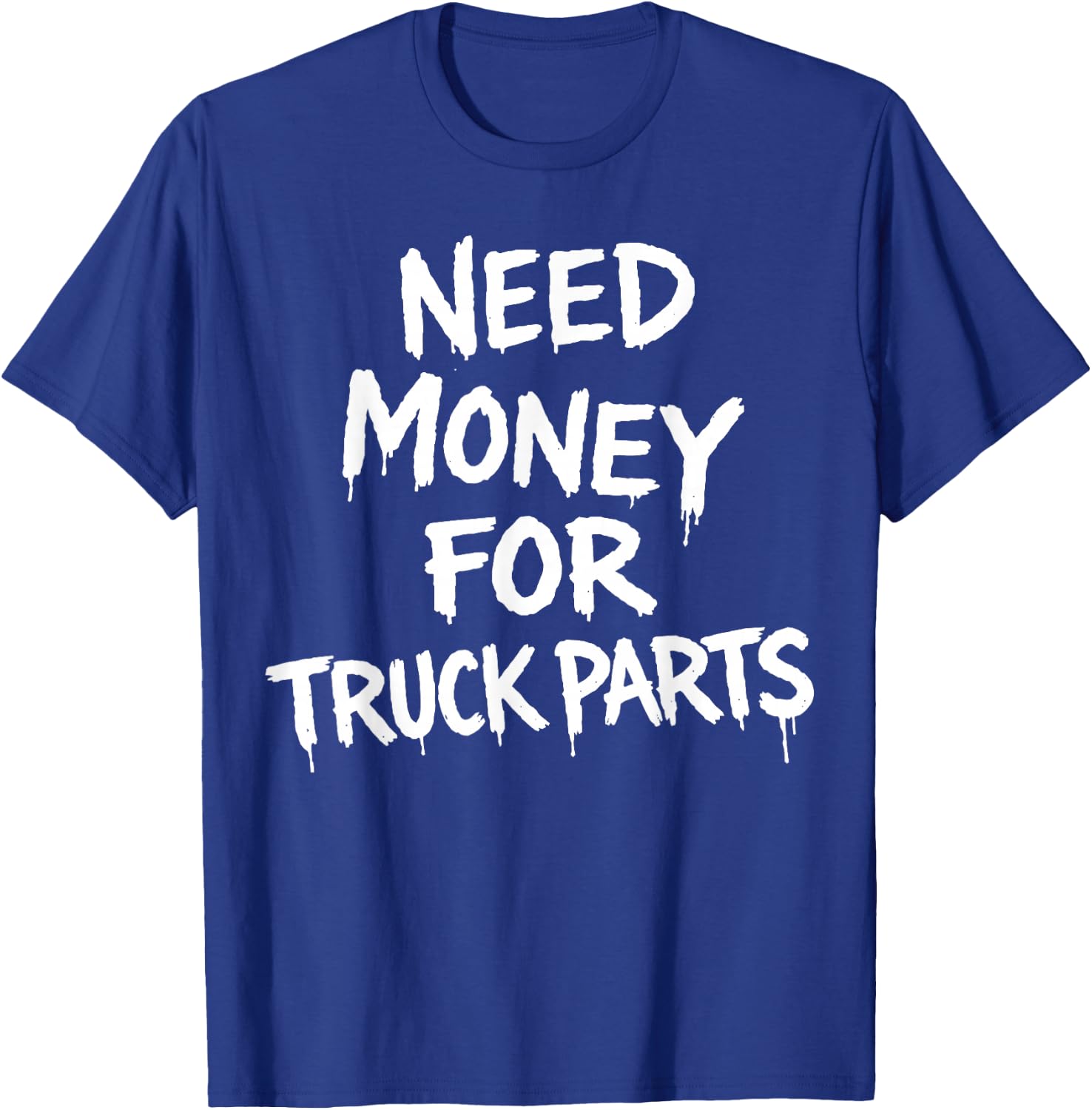 Need Money for Truck Parts T-Shirt - T-Shirt | Royal