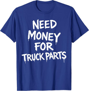 Need Money for Truck Parts T-Shirt - T-Shirt | Royal