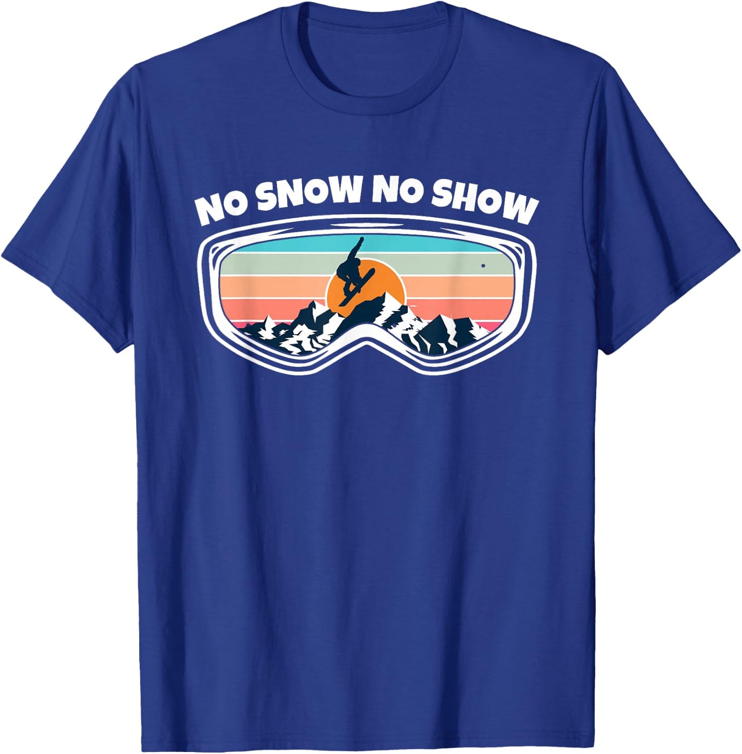 No Snow No Show - Snowboarding Goggles as Funny Snowboard T-Shirt - T-Shirt | Royal