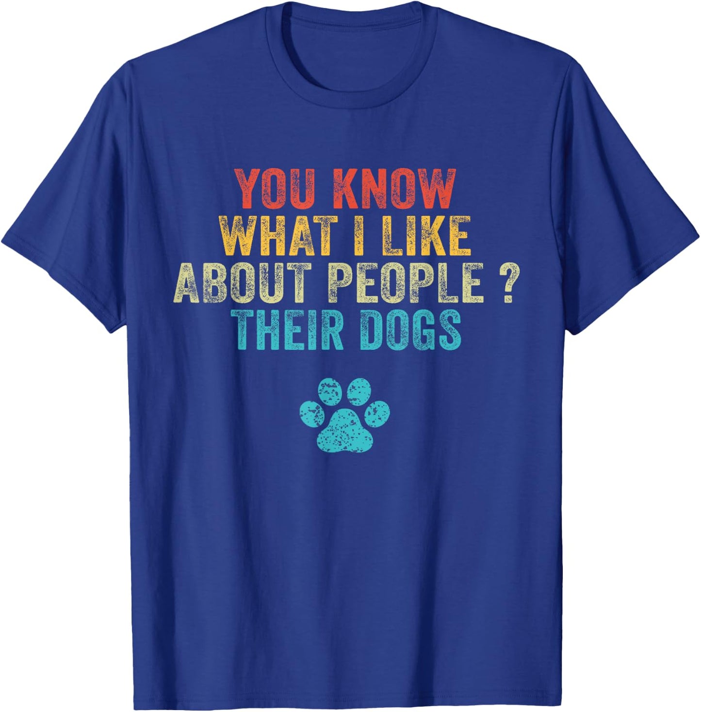Funny You Know What I Like About People Their Dogs Dog Lover Small T-Shirt - T-Shirt | Royal