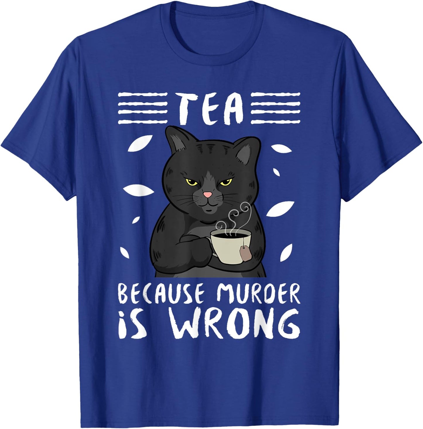 Tea Because Murder Is Wrong Black Cat Tea Party Mug Gift Men Women T-Shirt - T-Shirt | Royal