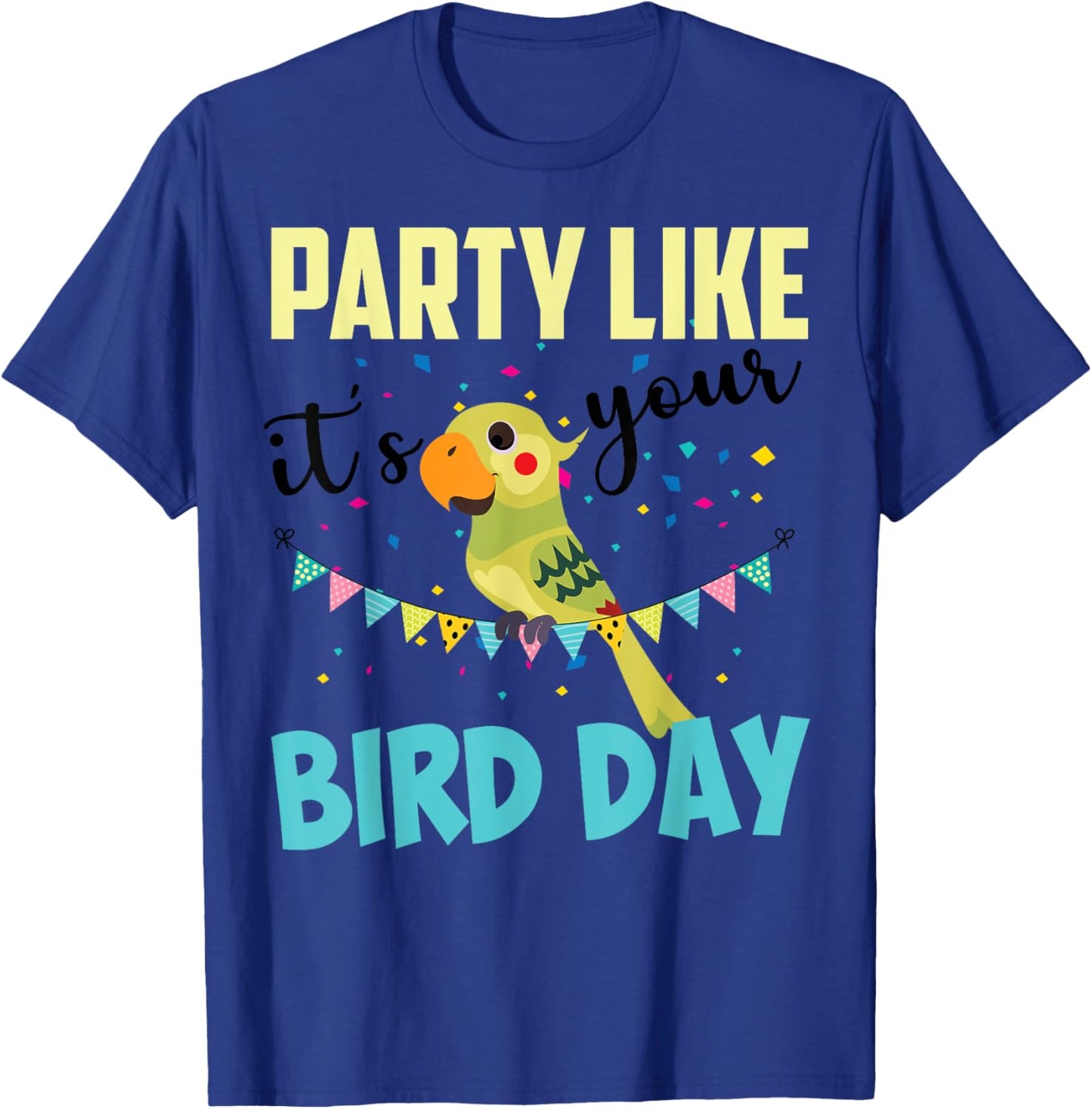 Party Like It's Your Bird Day | Cute Birthday Pun Funny Gift T-Shirt - T-Shirt | Royal