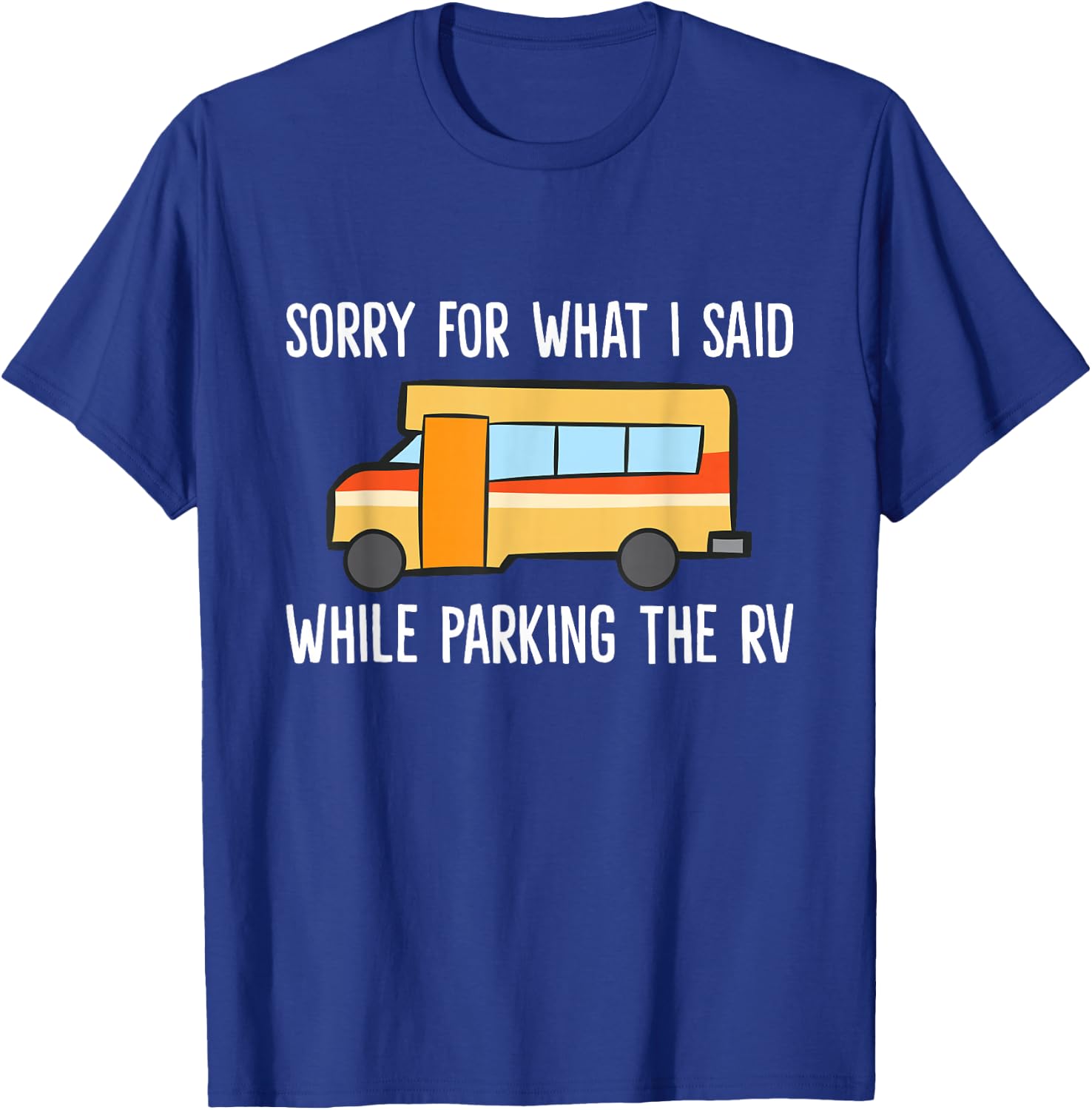 Sorry For What I Said While Parking The Rv Camper T-Shirt - T-Shirt | Royal