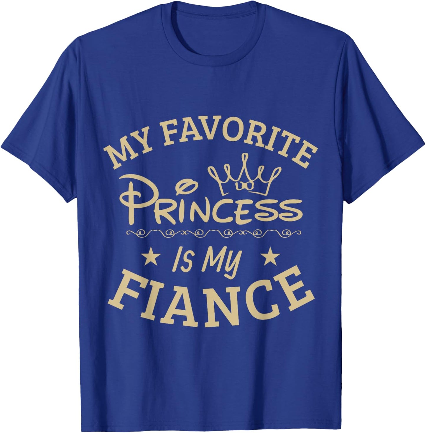 My favorite Princess is my Fiance, Super Cool T Shirt Gift T-Shirt - T-Shirt | Royal