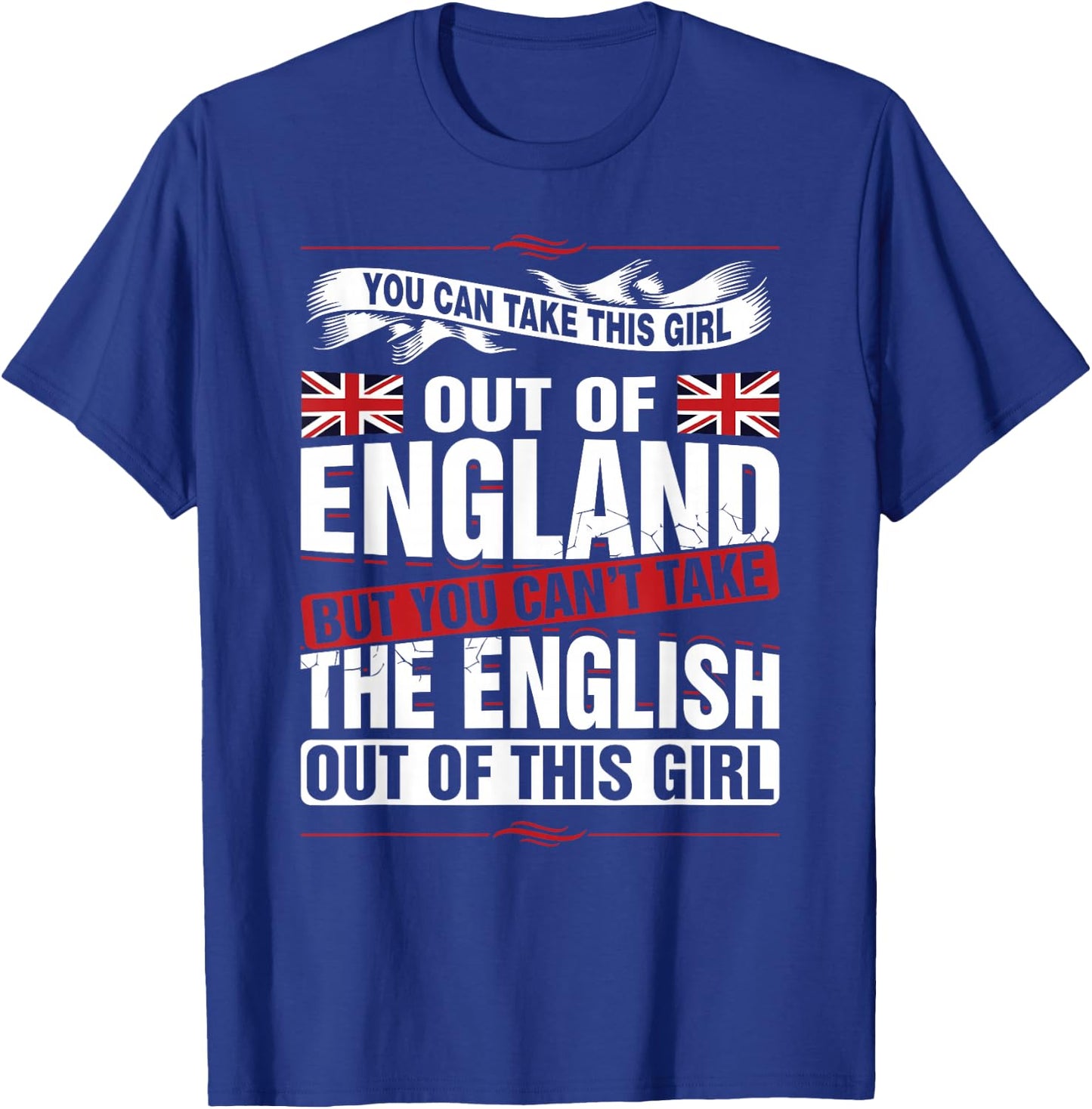 You can take this girl out of England British T-Shirt - T-Shirt | Royal