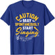 Singer Music Party Caution May Spontaneously start singing T-Shirt - T-Shirt | Royal