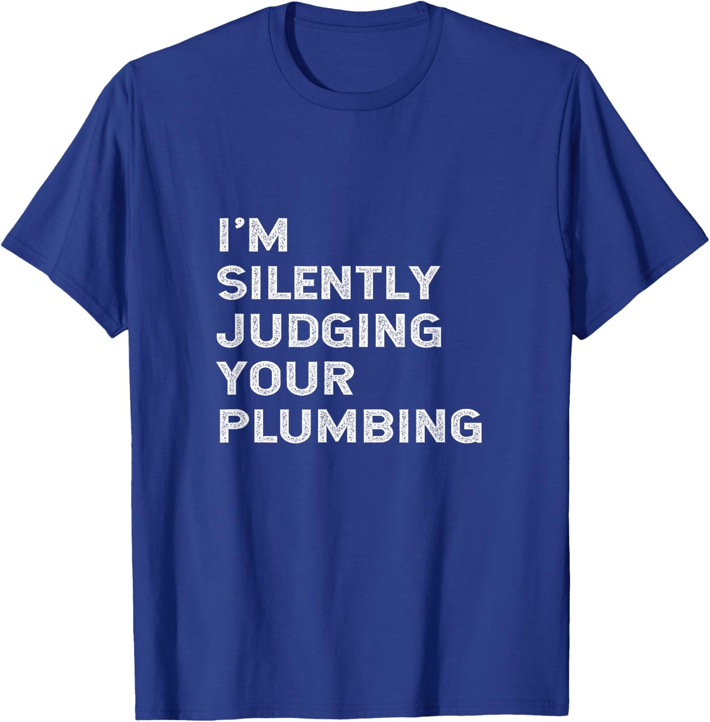 I'm Silently Judging Your Plumbing Funny Licensed Plumber T-Shirt - T-Shirt | Royal