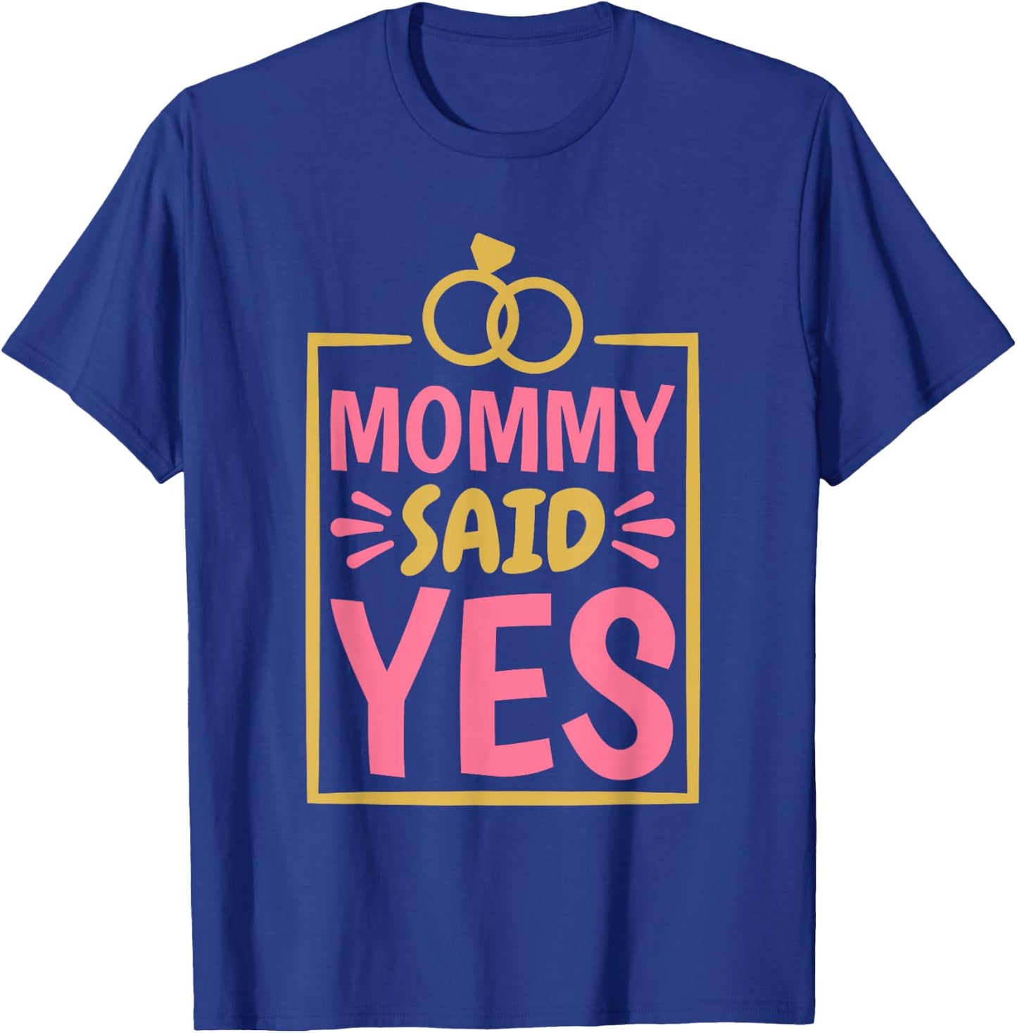 Mommy Said Yes, Fiancée Fiance and Engaged Proposal T-Shirt - T-Shirt | Royal