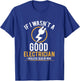 If I Wasn't a Good Electrician I'd Be Dead T-Shirt - T-Shirt | Royal