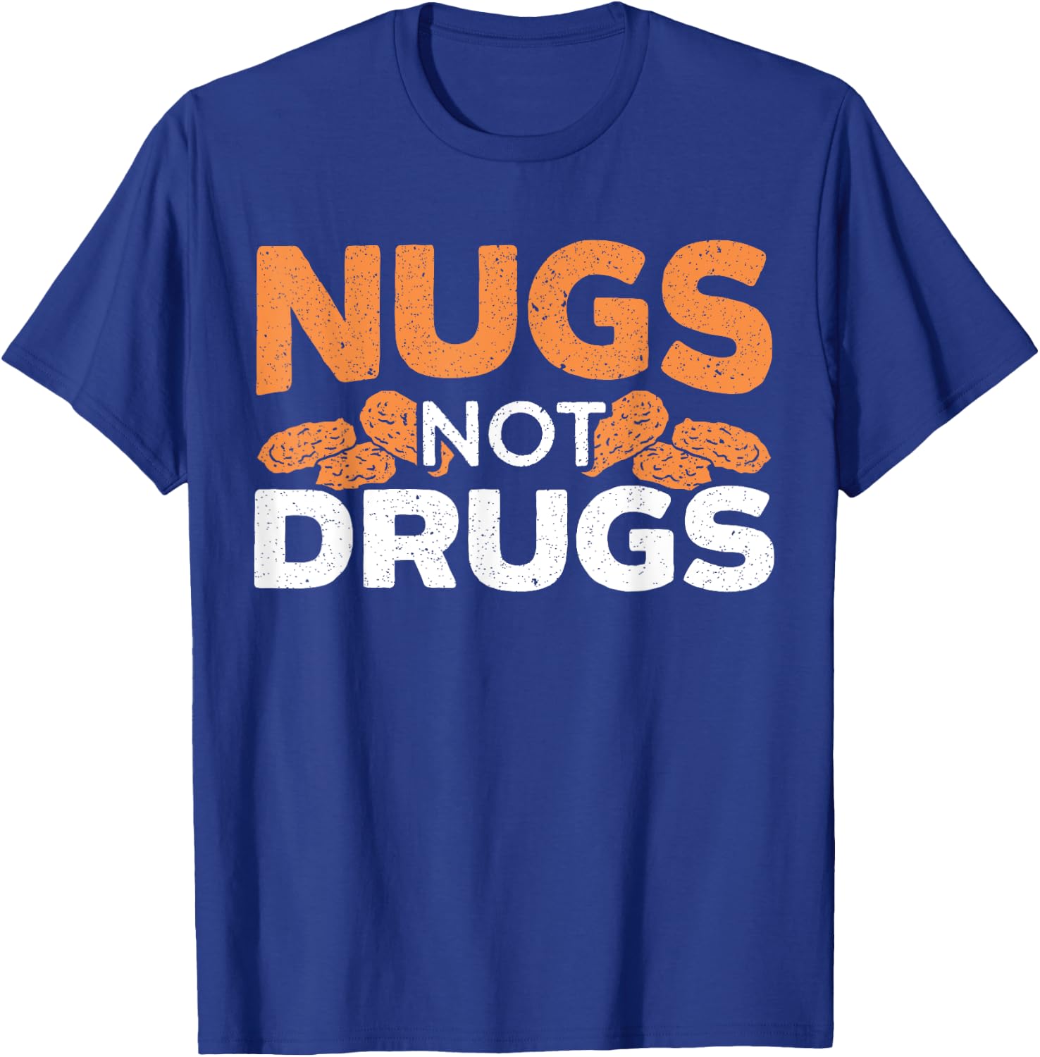 Nugs Not Drugs Foodie Fried Nuggy Chicken Nugget T-Shirt - T-Shirt | Royal