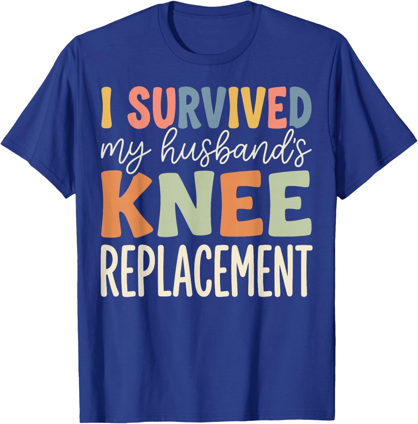 I Survived My Husbands Knee Replacement T-Shirt - T-Shirt | Royal