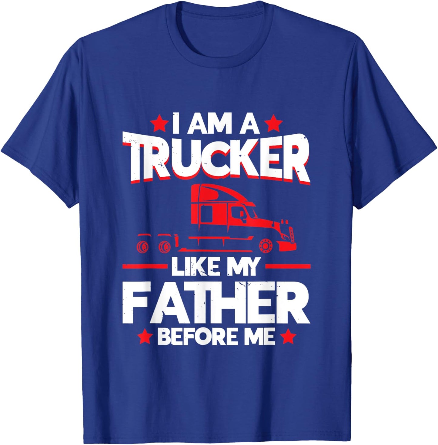 I am a Trucker Like my Father before | Trucker T-Shirt - T-Shirt | Royal
