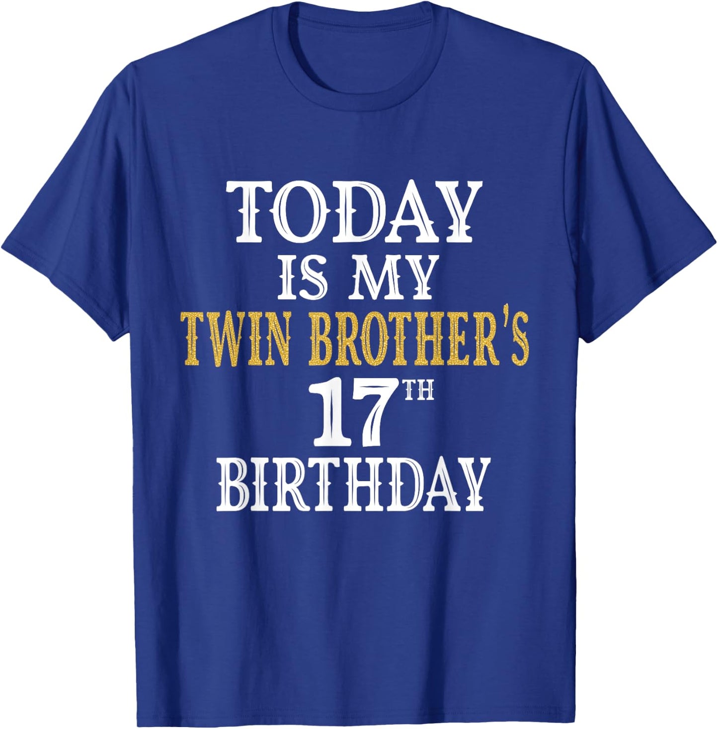 Today Is My Twin Brother's 17th Birthday Party 17 Years Old T-Shirt - T-Shirt | Royal