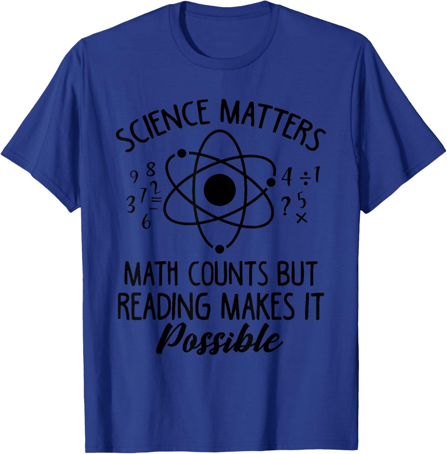 Science Matters, Mathematics Counts Reading Makes It Possible Cool T-Shirt - T-Shirt | Royal