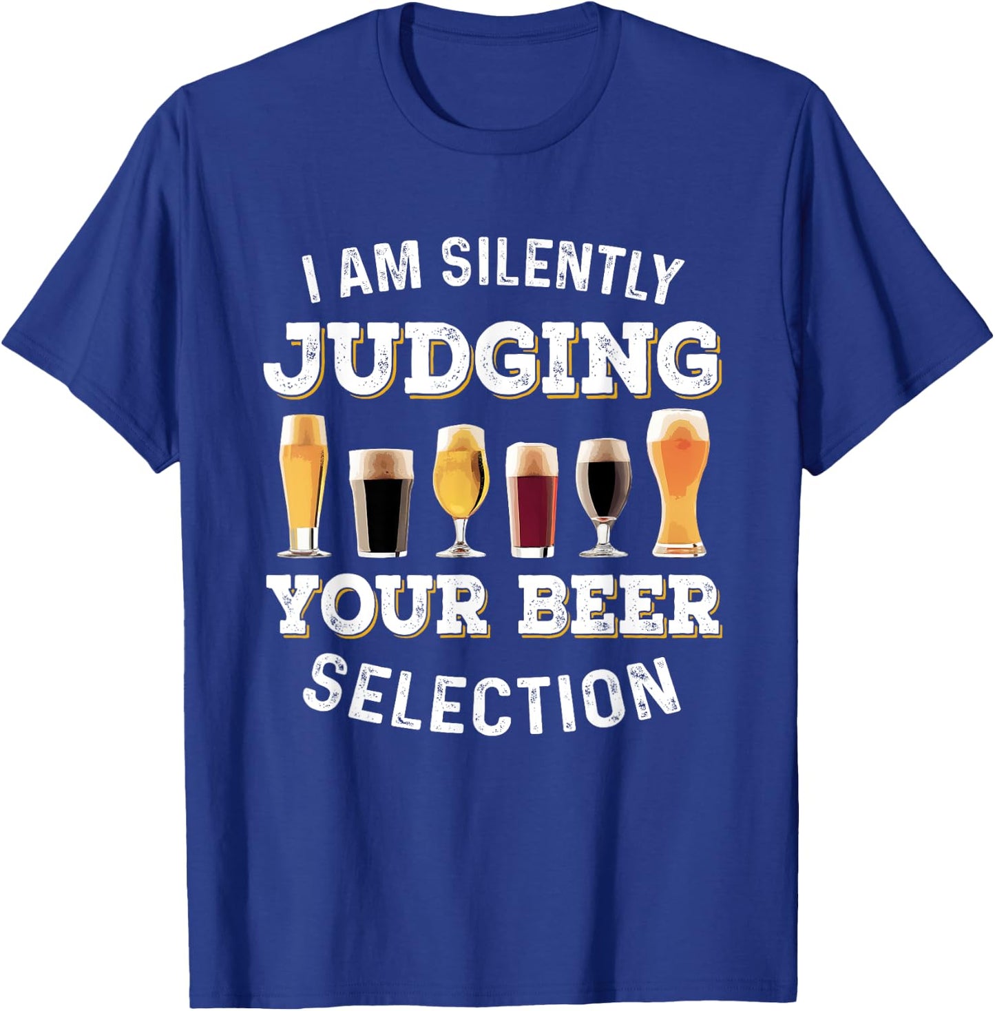 I Am Silently Judging Your Beer Selection Funny T-Shirt - T-Shirt | Royal