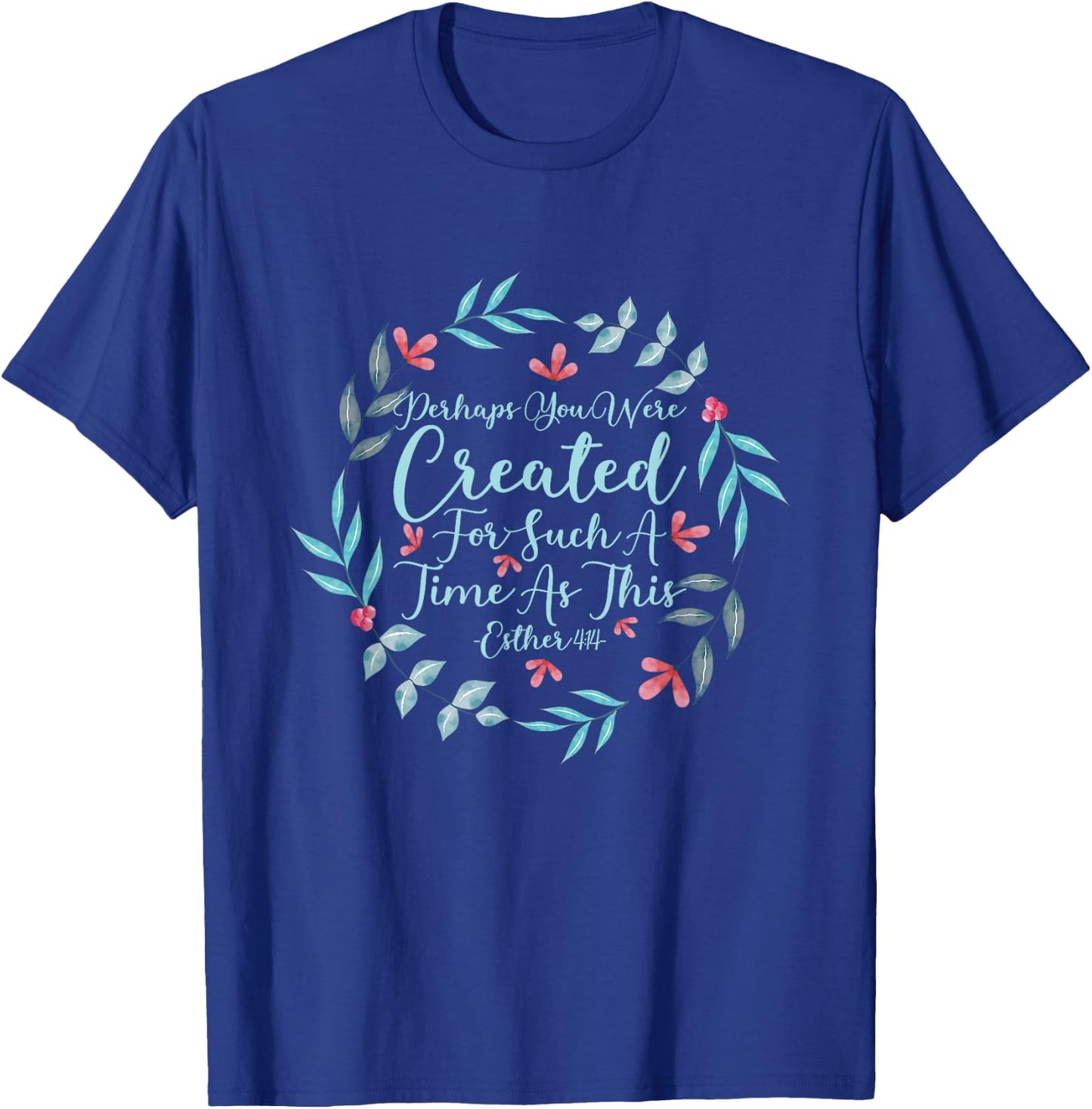 Perhaps You Were Created For Such A Time As This Esther 4:14 T-Shirt - T-Shirt | Royal