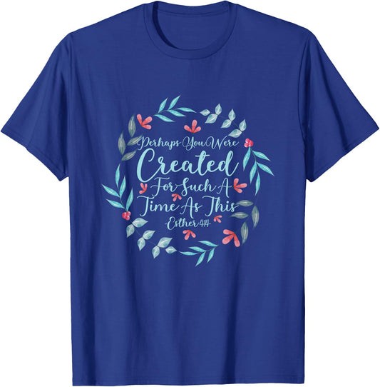 Perhaps You Were Created For Such A Time As This Esther 4:14 T-Shirt - T-Shirt | Royal