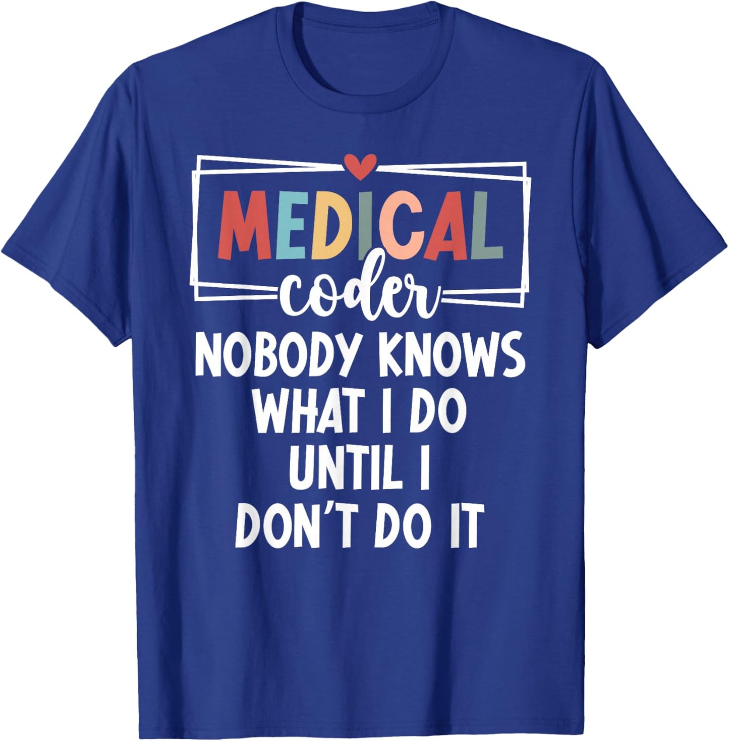 Medical Coder Funny Medical Coding Medical Coders T-Shirt - T-Shirt | Royal