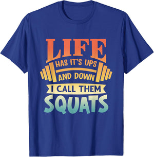 Life Has Its Ups And Downs I Call Them Squats Gym Fitness T-Shirt - T-Shirt | Royal