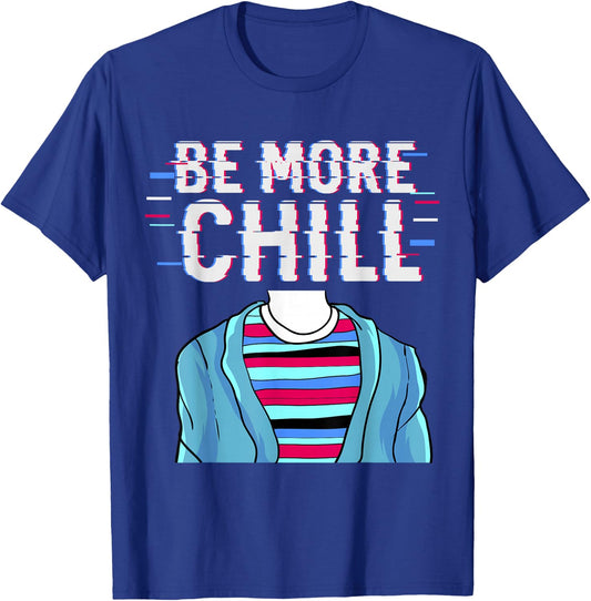 Be More Chill , Chilling , Relax Shirt T-Shirt - T-Shirt | Royal