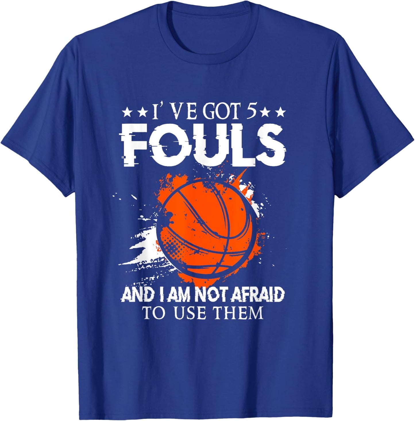 I've Got 5 Fouls And I'm Not Afraid To Use Them Basketballer T-Shirt - T-Shirt | Royal