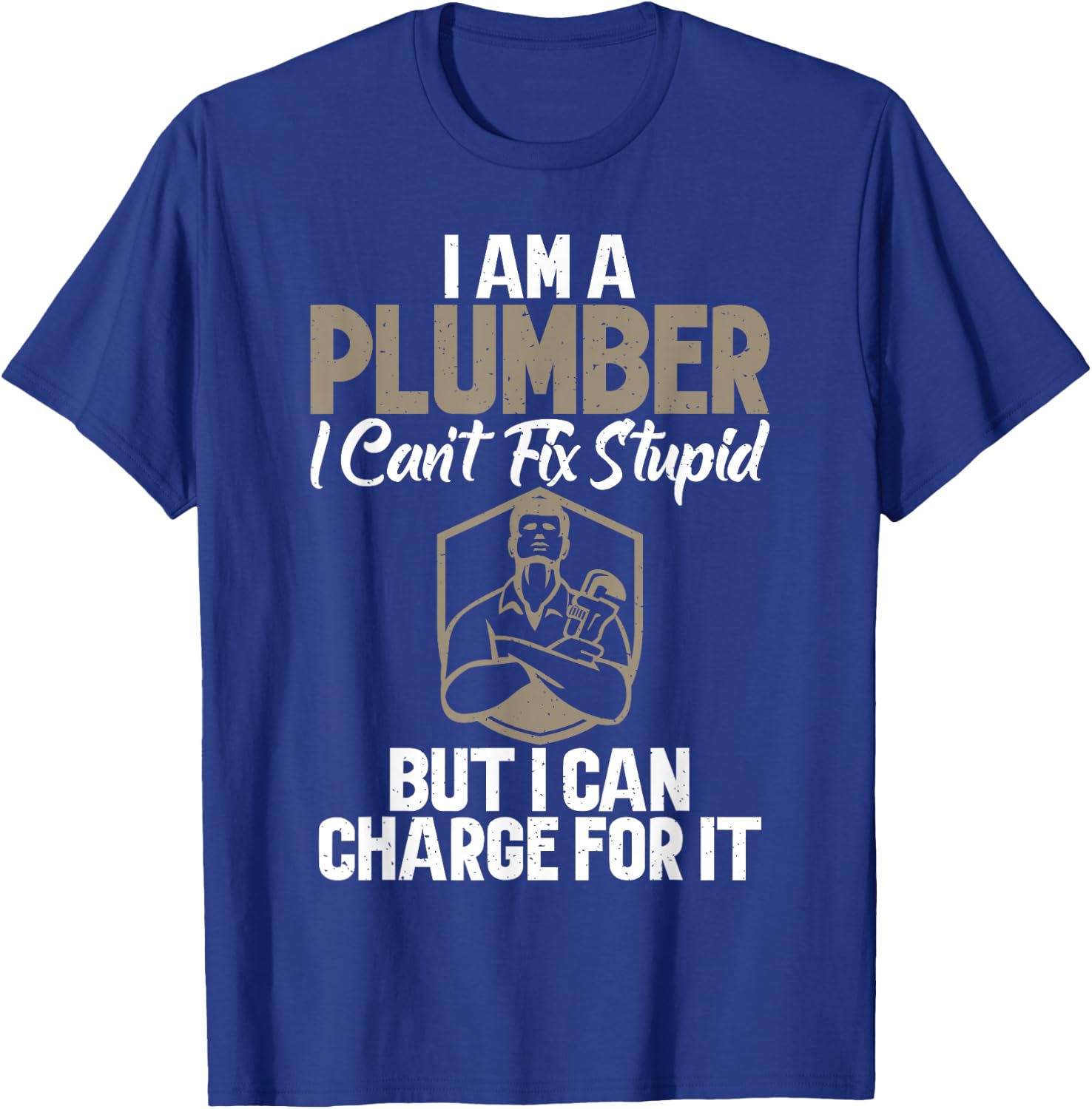I'm a plumber can't fix stupidly, but I can charge it T-Shirt - T-Shirt | Royal