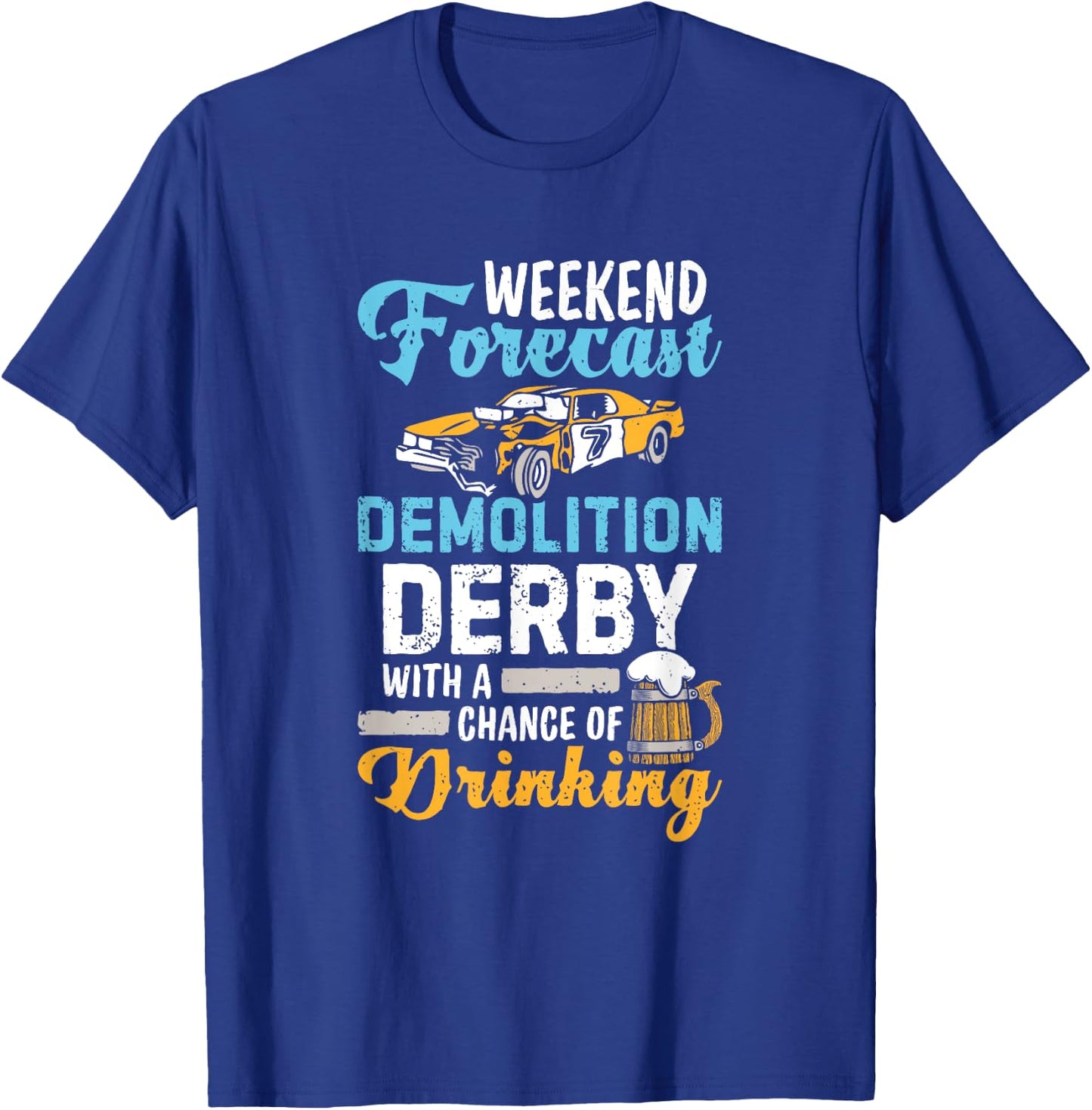 Demolition Derby A Chance Of Drinking Beer Demo Derby Cars T-Shirt - T-Shirt | Royal