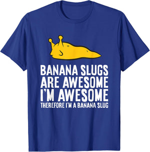 Banana Slugs are Awesome Therefore I'm a Banana Slug T-Shirt - T-Shirt | Royal
